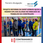 PROJETO REFORMA DA SAINT-GOBAIN AJUDA A INSERIR 53% DAS ALUNAS NO MERCADO DE TRABALHO DA CONSTRUÇÃO